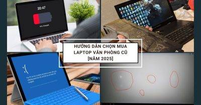 Hướng Dẫn Chọn Mua Laptop Văn Phòng Cũ: 15+ Kinh Nghiệm Từ Chuyên Gia [2025]