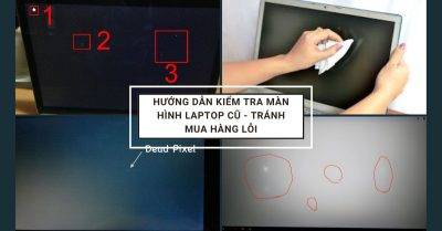 Hướng Dẫn Kiểm Tra Màn Hình Laptop Cũ - Tránh Mua Hàng Lỗi
