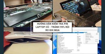 Hướng Dẫn Kiểm Tra Pin Laptop Cũ - Tránh 99% Rủi Ro Khi Mua